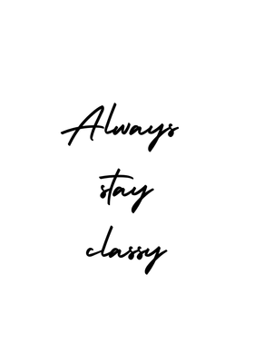 Always stay classy Plakat z hasłem motywacyjnym w języku angielskim