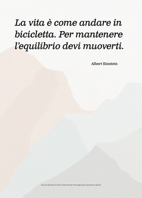 La vita è come andare in bicicletta. Per mantenere l’equilibrio devi muoverti A. Einstein Plakat z hasłem w języku włoskim